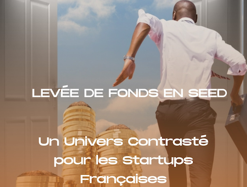 Levée de Fonds en Seed : Un Univers Contrasté pour les Startups Françaises